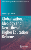 Globalisation, Ideology and Neo-Liberal Higher Education Reforms: (21 Globalisation, Comparative Education and Policy Research)