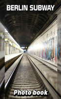 Berlin Subway Photo Book: 40 Stunning Images Capturing The Unique Charm And Culture Of Berlin's Transit System