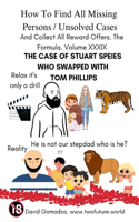 How To Find All Missing Persons / Unsolved Cases. And Collect All Reward Offers. Volume XXXIX.: The Case of Stuart Speies Who Swapped with Tom Phillips