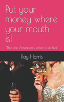 Put your money where your mouth is!