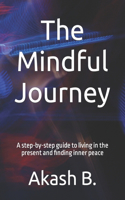 Mindful Journey: A step-by-step guide to living in the present and finding inner peace 2