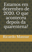 Estamos em dezembro de 2020. O que aconteceu depois da quarentena?