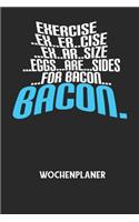 EXERCISE..EX..ER..CISE...EX..AR..SIZE...EGGS...ARE...SIDES...FOR BACON... BACON. - Wochenplaner