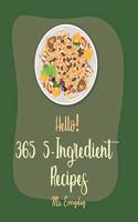 Hello! 365 5-Ingredient Recipes: Best 5-Ingredient Cookbook Ever For Beginners [5 Ingredient Air Fryer Cookbook, Asian Appetizer Cookbook, Vodka Drink Recipe Book, Healthy Side Dish(1 5-Ingredient Recipes)