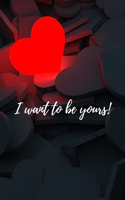 I Want to be yours!