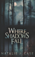 Where Shadows Fall: Large Print Edition