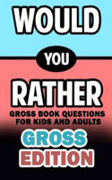 Would You Rather Gross Edition
