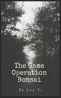 Game Operation Bonsai: An adventure novel based in Tokyo Japan during the 1960s.