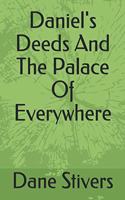 Daniel's Deeds And The Palace Of Everywhere