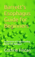 Barrett's Esophagus Guide for Beginners