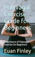 Polyvagal Exercise Guide for Beginners: Importance of Polyvagal Exercise for Beginners