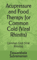 Acupressure and Food Therapy for Common Cold (Viral Rhinitis): Common Cold (Viral Rhinitis)(42 Common People Medical Books - Part 3)