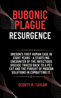 Bubonic Plague Resurgence: Oregon's First Human Case in Eight Years - A Startling Encounter of the Infectious Disease Traced Back to a Pet Cat and the Pursuit of Modern Soluti