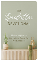 Declutter Devotional: Biblical Inspiration for Making Room for What Matters
