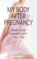 My Body After Pregnancy - What Your Friends Don't Tell You