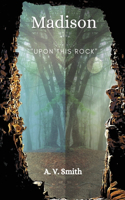 Madison: Upon This Rock