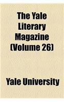 The Yale Literary Magazine (Volume 26)