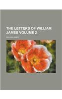 The Letters of William James (Volume 2)