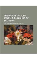 The Works of John Jewel, D.D., Bishop of Salisbury (Volume 4)