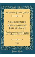 Collection Des Ordonnances Des Rois de France, Vol. 3: Catalogue Des Actes de Franï¿½ois Ier; 1er Janvier 1535-Avril 1539 (Classic Reprint)