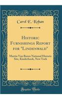 Historic Furnishings Report for "lindenwald": Martin Van Buren National Historic Site, Kinderhook, New York (Classic Reprint): Martin Van Buren National Historic Site, Kinderhook, New York (Classic Reprint)