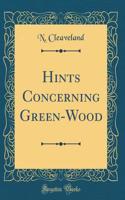 Hints Concerning Green-Wood (Classic Reprint)