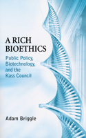 Rich Bioethics: Public Policy, Biotechnology, and the Kass Council