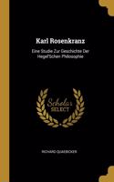 Karl Rosenkranz: Eine Studie Zur Geschichte Der Hegel'Schen Philosophie