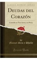 Deudas del Corazón: Comedia En Tres Actos Y En Prosa (Classic Reprint)
