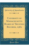 University of Massachusetts Board of Trustees Records, 1982 (Classic Reprint)