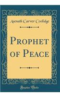 Prophet of Peace (Classic Reprint)
