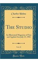 The Studio, Vol. 23: An Illustrated Magazine of Fine and Applied Art; July 15, 1901 (Classic Reprint)
