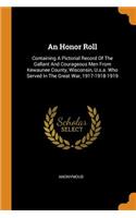 Honor Roll: Containing a Pictorial Record of the Gallant and Courageous Men from Kewaunee County, Wisconsin, U.S.A. Who Served in the Great War, 1917-1918-1919