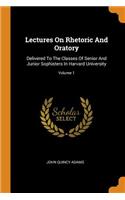 Lectures on Rhetoric and Oratory: Delivered to the Classes of Senior and Junior Sophisters in Harvard University; Volume 1