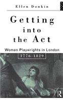 Getting Into the Act: Women Playwrights in London 1776-1829(Gender in Performance)