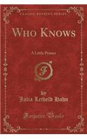 Who Knows: A Little Primer (Classic Reprint)