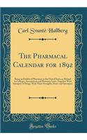The Pharmacal Calendar for 1892: Being an Exhibit of Pharmacy in the United States as Related to Colleges, Associations and Pharmacy Laws, Together with Synopses of Drugs, with Their Strengths, Doses and Synonyms (Classic Reprint)