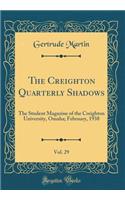The Creighton Quarterly Shadows, Vol. 29: The Student Magazine of the Creighton University, Omaha; February, 1938 (Classic Reprint)