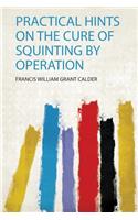 Practical Hints on the Cure of Squinting by Operation