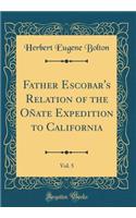 Father Escobar's Relation of the Oñate Expedition to California, Vol. 5 (Classic Reprint)