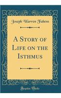 A Story of Life on the Isthmus (Classic Reprint)