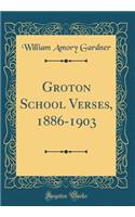 Groton School Verses, 1886-1903 (Classic Reprint)