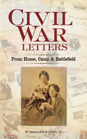 Civil War Letters: From Home, Camp & Battlefield