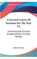 Second Course Of Sermons For The Year V2: Containing Two For Each Sunday And One For Each Holiday