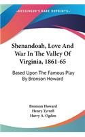 Shenandoah, Love And War In The Valley Of Virginia, 1861-65