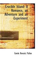Crucible Island: A Romance, an Adventure and an Experiment(English)