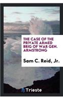 The Case of the Private Armed Brig of War Gen. Armstrong: Containing Letters and Documents Referring to the History of the Claim: Brief of Facts, and Authorities Cited: Arguments of Charles O'Conor, Esq., H