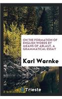 On the Formation of English Words by Means of Ablaut. a Grammatical Essay