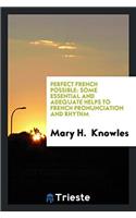 Perfect French possible: some essential and adequate helps to French pronunciation and rhythm
