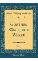 Goethes Sämtliche Werke, Vol. 23 (Classic Reprint)